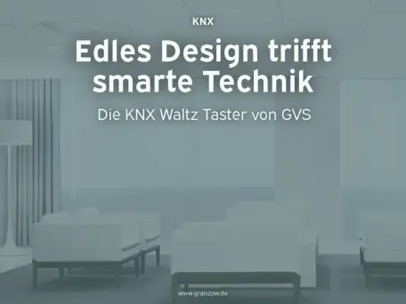Edles Design trifft smarte Technik – Die KNX Waltz Taster von GVS.